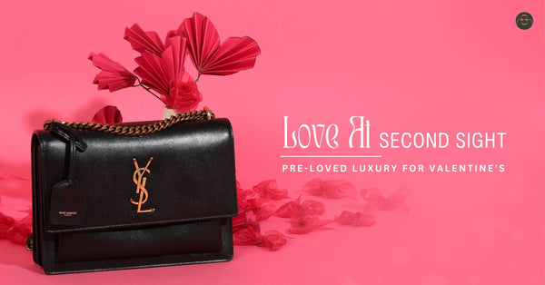 Love at Second Sight – Pre-loved Luxury for Valentine’s