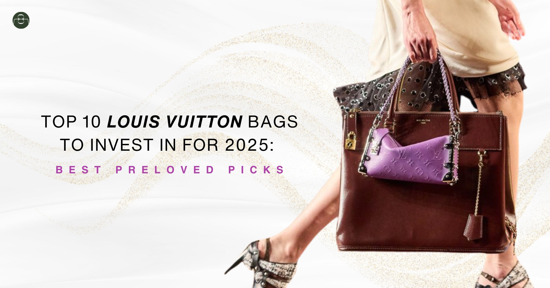 Top 10 Louis Vuitton Bags to Invest in for 2025: Best Preloved Picks